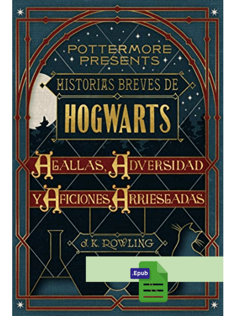 Historias breves de Hogwarts: Agallas, Adversidad  - J. K. Rowling