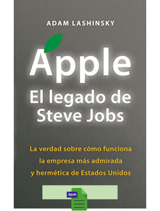 Apple. El legado de Steve Jobs - Adam Lashinsky