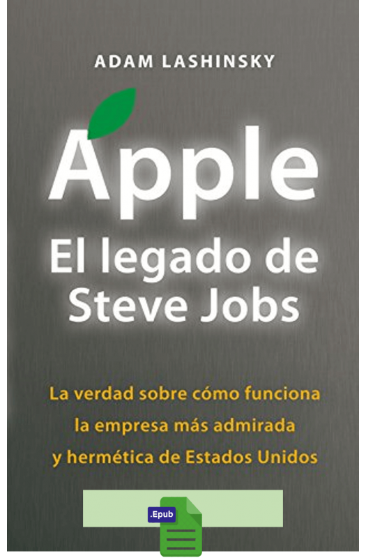 Apple. El legado de Steve Jobs - Adam Lashinsky
