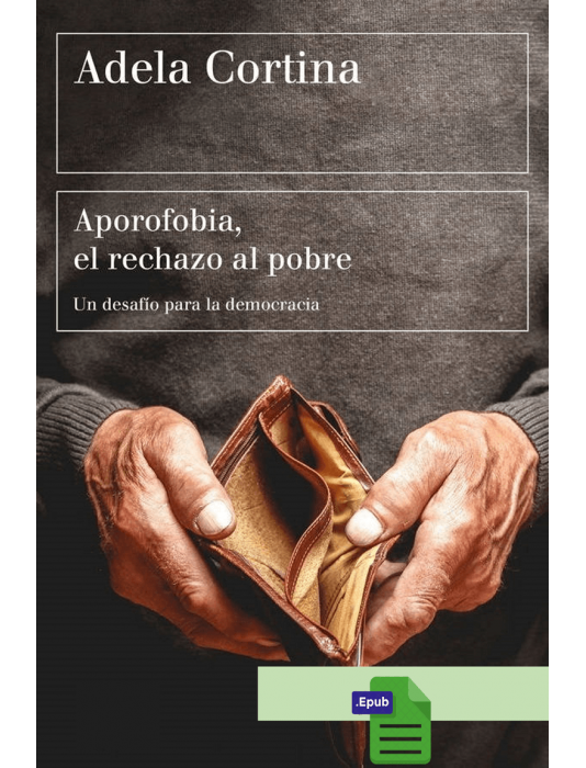 Aporofobia, El rechazo al pobre - Adela Cortina