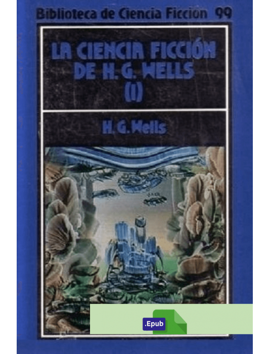 La ciencia ficción de H. G. Wells Tomo I - H. G. Wells