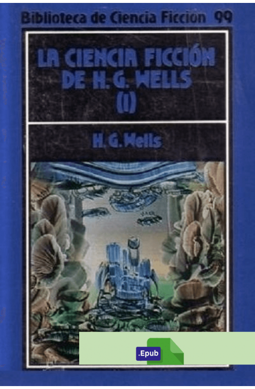 La ciencia ficción de H. G. Wells Tomo I - H. G. Wells