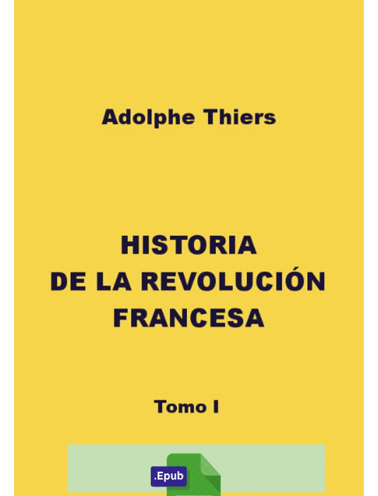 Historia de la revolución francesa I - Adolphe Thiers