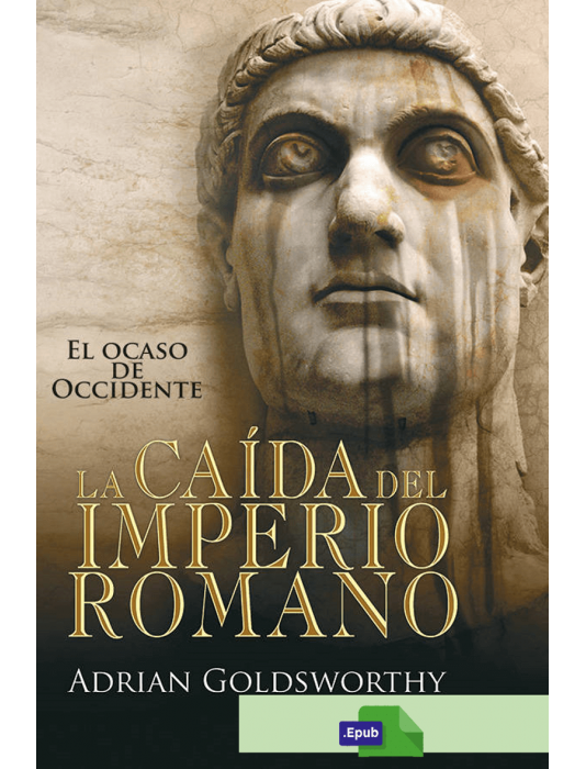 La caída del Imperio Romano - Adrian Goldsworthy