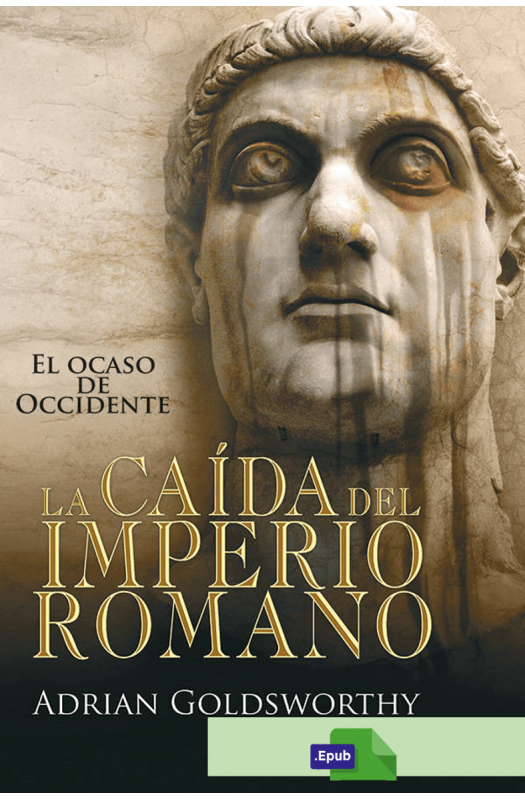 La caída del Imperio Romano - Adrian Goldsworthy