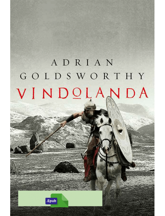 Vindolanda: La ultima frontera del imperio romano - Adrian Goldsworthy