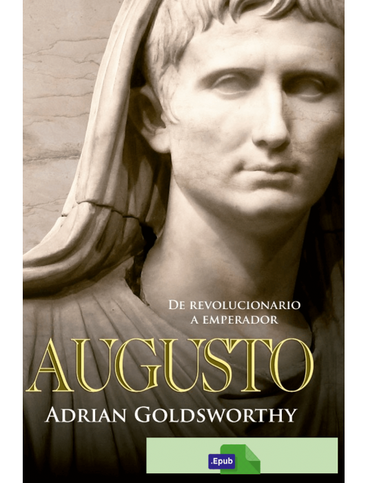Augusto: de revolucionario a emperador - Adrian Goldsworthy , español precio descargar
