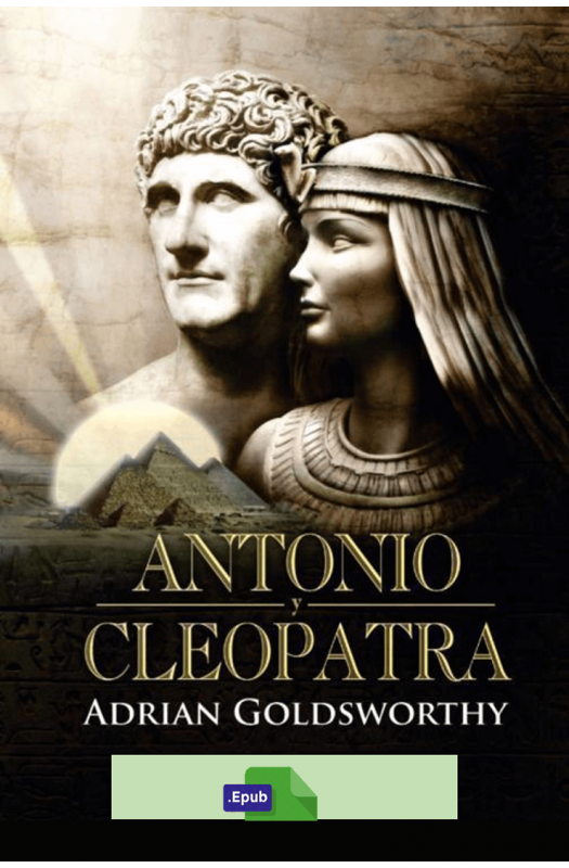 Antonio y Cleopatra - Adrian Goldsworthy