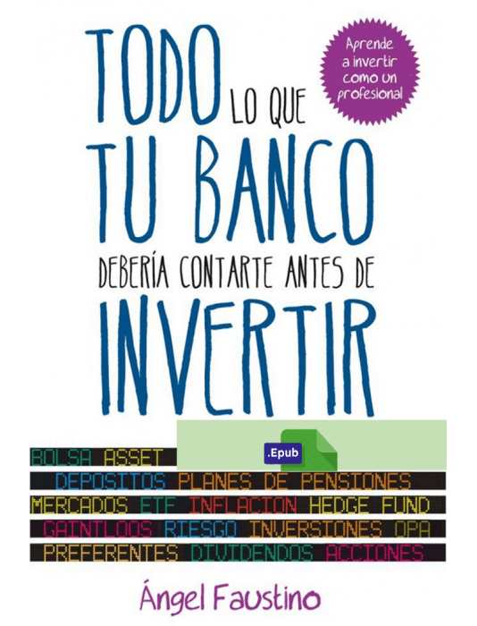 Todo lo que tu banco debería contarte antes de invertir - Ángel Faustino