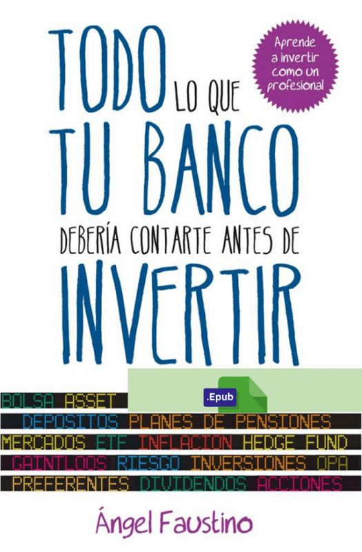 Todo lo que tu banco debería contarte antes de invertir - Ángel Faustino