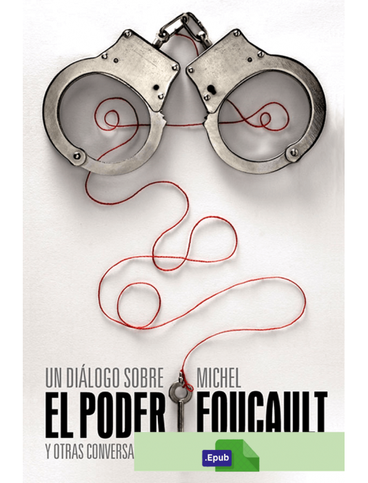 Un diálogo sobre el poder y otras conversaciones - Michel Foucault