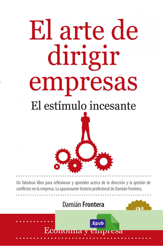 El arte de dirigir empresas: El estímulo incesante - Damián Frontera