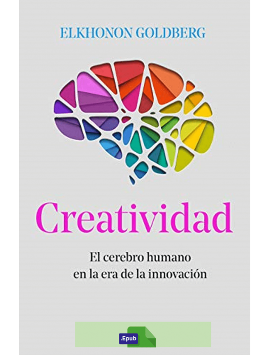 Creatividad: El cerebro humano en la era de la innovación - Elkhonon Goldberg