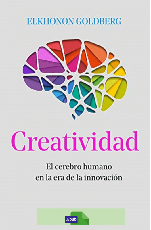 Creatividad: El cerebro humano en la era de la innovación - Elkhonon Goldberg