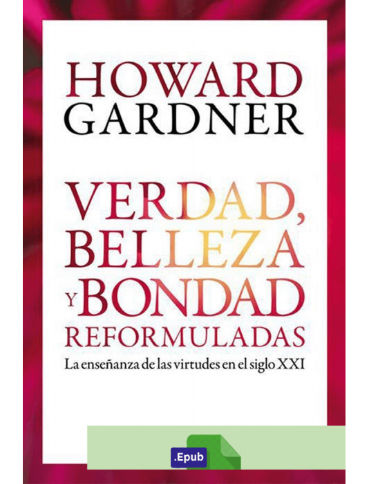 Verdad, belleza y bondad reformuladas - Howard Gardner