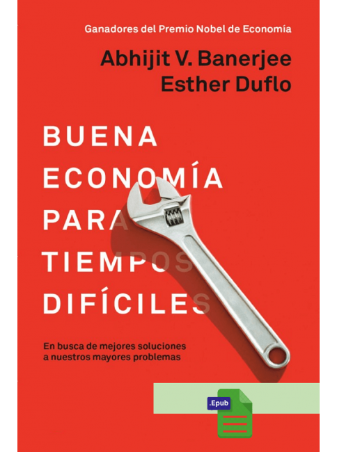 Buena economía para tiempos difíciles  - Abhijit V. Banerjee